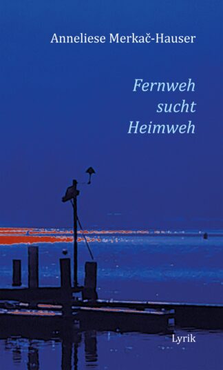 Anneliese Merkač-Hauser: Fernweh sucht Heimweh