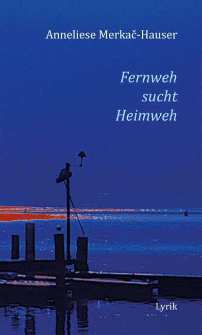 Anneliese Merkač-Hauser: Fernweh sucht Heimweh